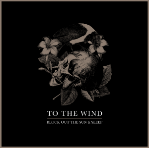 To the Wind - Block Out The Sun & Sleep [2014]