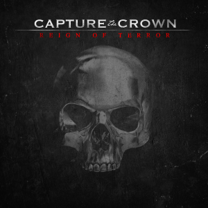 Capture The Crown - Reign of Terror (Deluxe Edition) [2014]