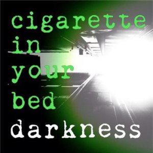 Cigarette In Your Bed - Darkness (2014)