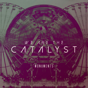 We Are The Catalyst - Monuments [2014]