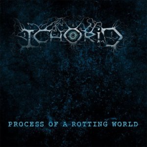 Ichorid - Process Of A Rotting World [2014]