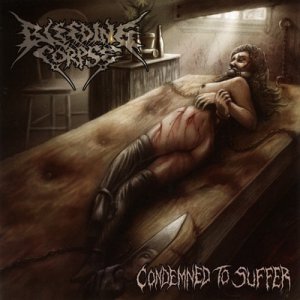 Bleeding Corpse - Condemned To Suffer [2014]