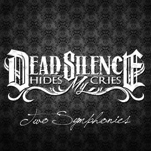 Dead Silence Hides My Cries - Two Symphonies (Deluxe Edition) [2014]