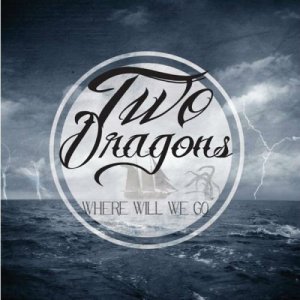 Two Dragons - Where Will We Go? (2014)