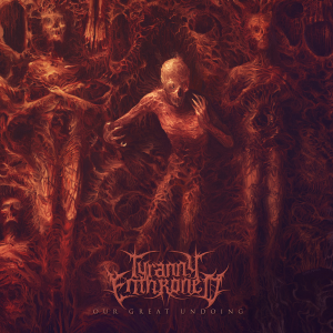 Tyranny Enthroned - Our Great Undoing [2014]