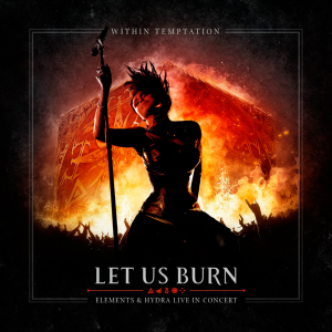 Within Temptation - Let Us Burn (Elements & Hydra Live In Concert) [2014]
