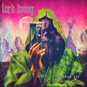 Lord Dying - Summon The Faithless [2013]