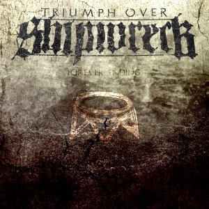 Triumph Over Shipwreck - Forever, Ending [2014]