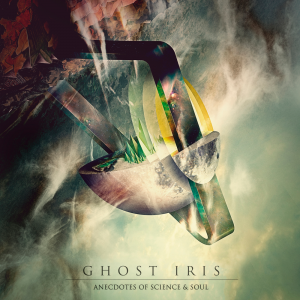 Ghost Iris - Anecdotes Of Science & Soul [2015]