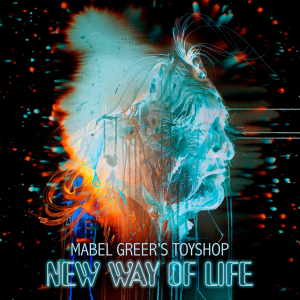 Mabel Greer's Toyshop - New Way Of Life [2015]