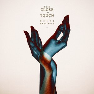 Too Close To Touch - Nerve Endings [2015]