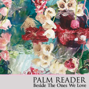 Palm Reader - Beside The Ones We Love [2015]