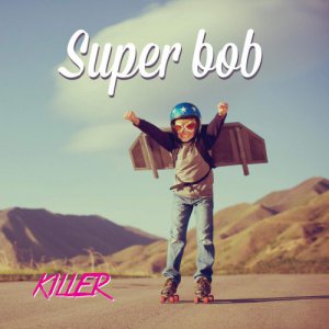 Super Bob - Killer [2015]