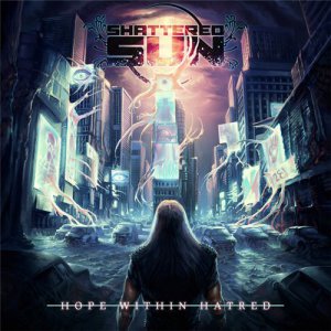 Shattered Sun - Hope Within Hatred [2015]