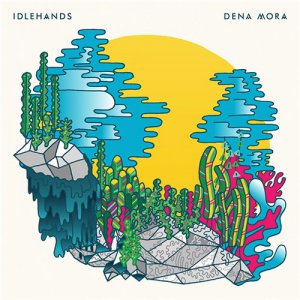 Idlehands - Dena Mora [2015]