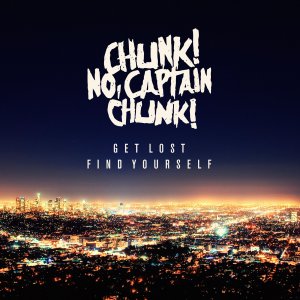 Chunk! No Captain Chunk! - Get Lost, Find Yourself [2015]