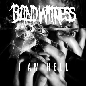Blind Witness - I Am Hell (EP) [2015]