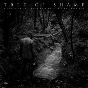 Tree Of Shame - A Series of Uncomfortable Thoughts and Feelings [2015]