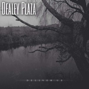 Dealey Plaza - Deliver Us [2015]