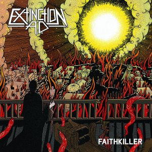Extinction A.D. (Ex-This Is Hell) - Faithkiller [2015]