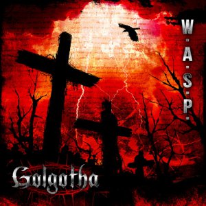 W.A.S.P. - Golgotha [2015]