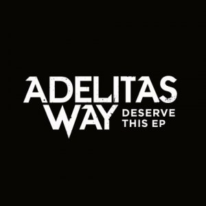 Adelitas Way - Deserve This (EP) [2015]