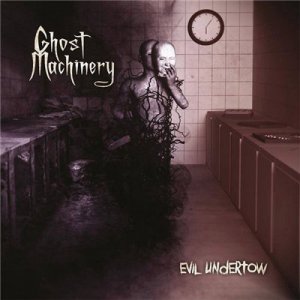 Ghost Machinery - Evil Undertow (2015)
